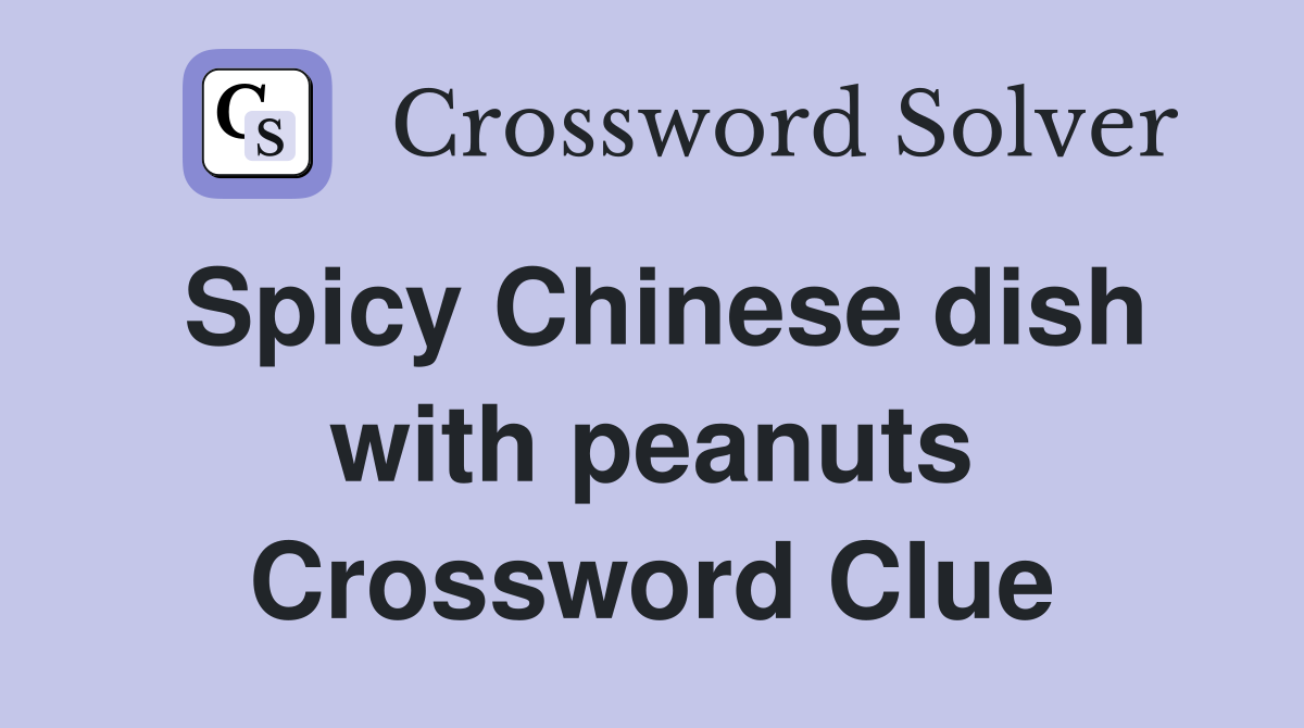 Spicy Chinese dish with peanuts Crossword Clue