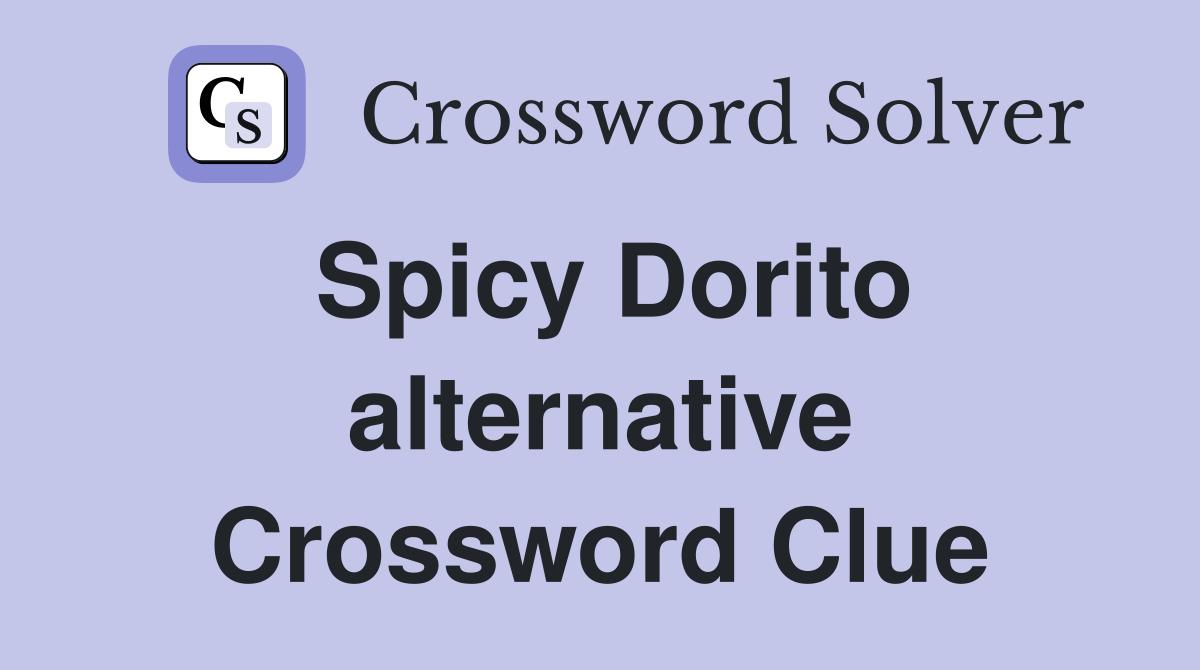 Spicy Dorito alternative Crossword Clue