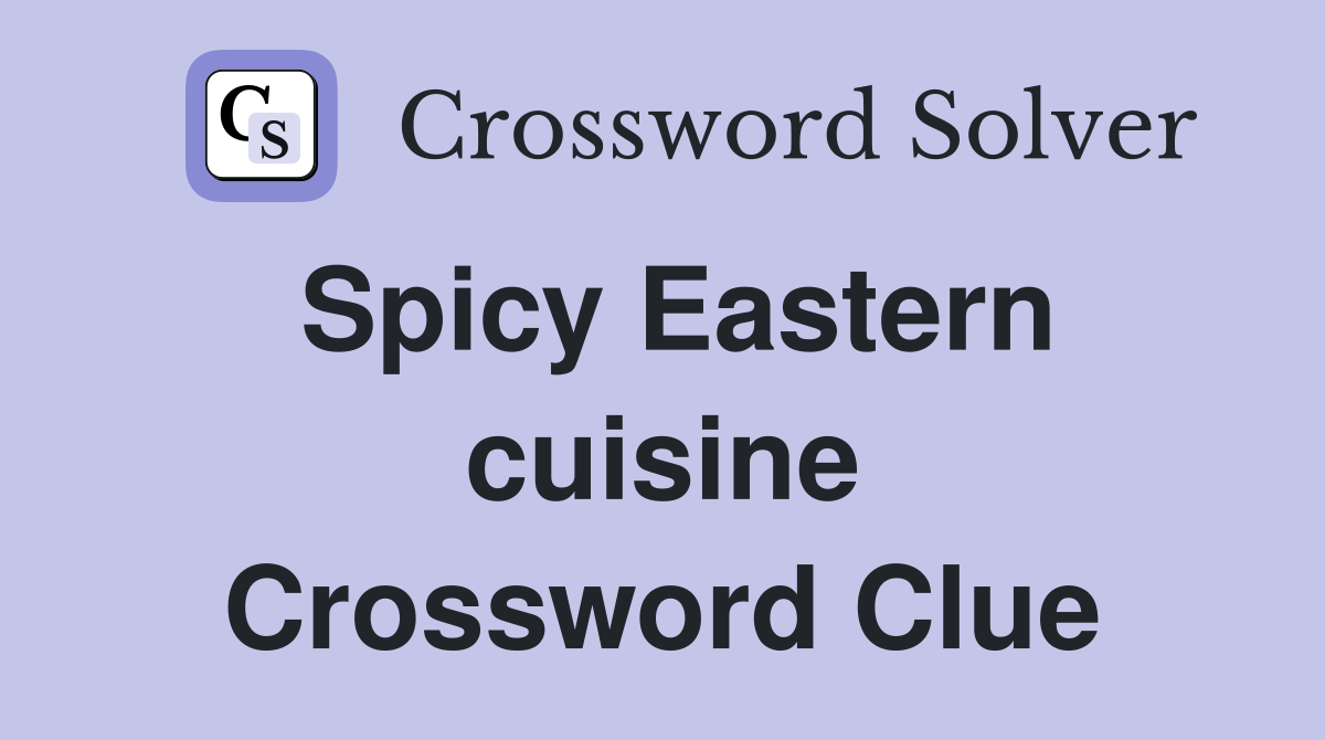 Spicy Eastern cuisine Crossword Clue