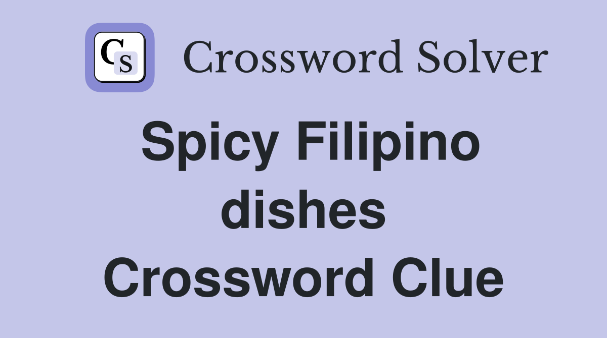 Spicy Filipino dishes Crossword Clue