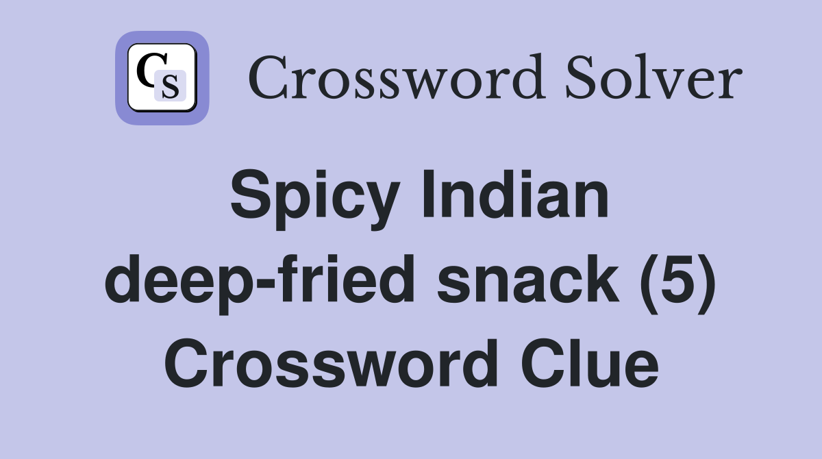 Spicy Indian deep-fried snack (5) Crossword Clue