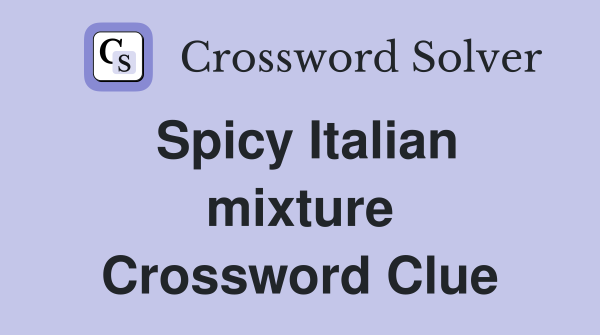 Spicy Italian mixture Crossword Clue