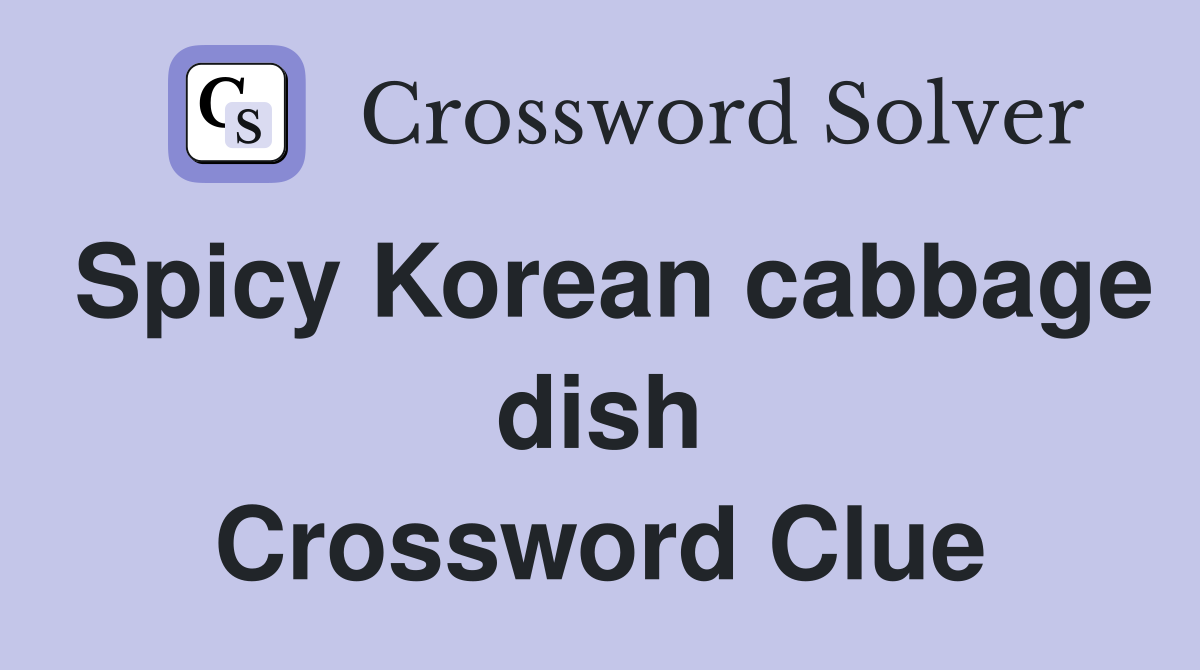 Spicy Korean cabbage dish Crossword Clue
