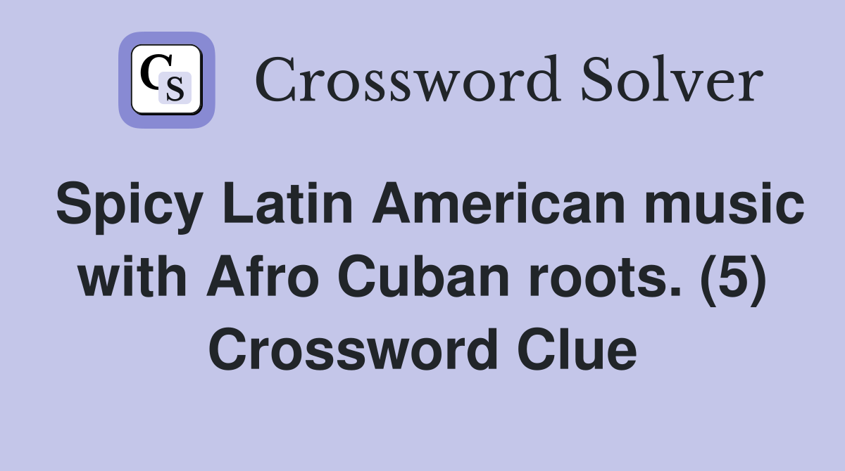 Spicy Latin American music with Afro Cuban roots. (5) Crossword Clue