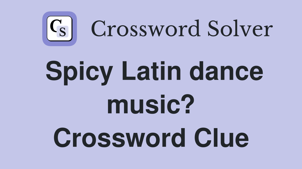 Spicy Latin dance music? Crossword Clue