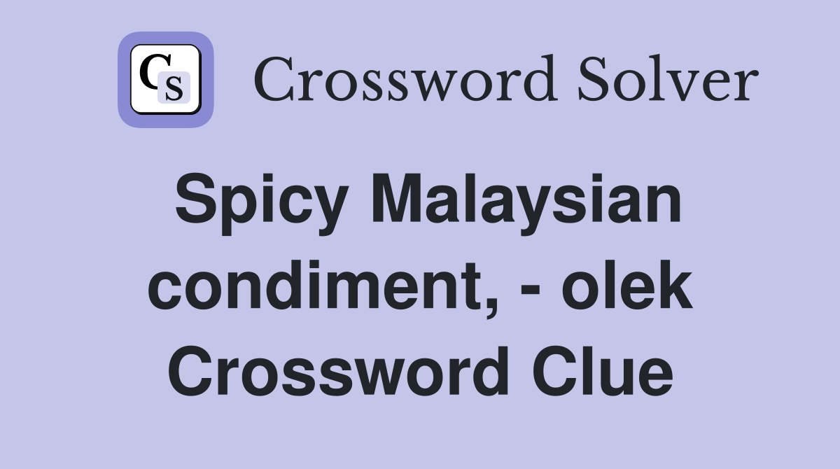 Spicy Malaysian condiment, - olek Crossword Clue