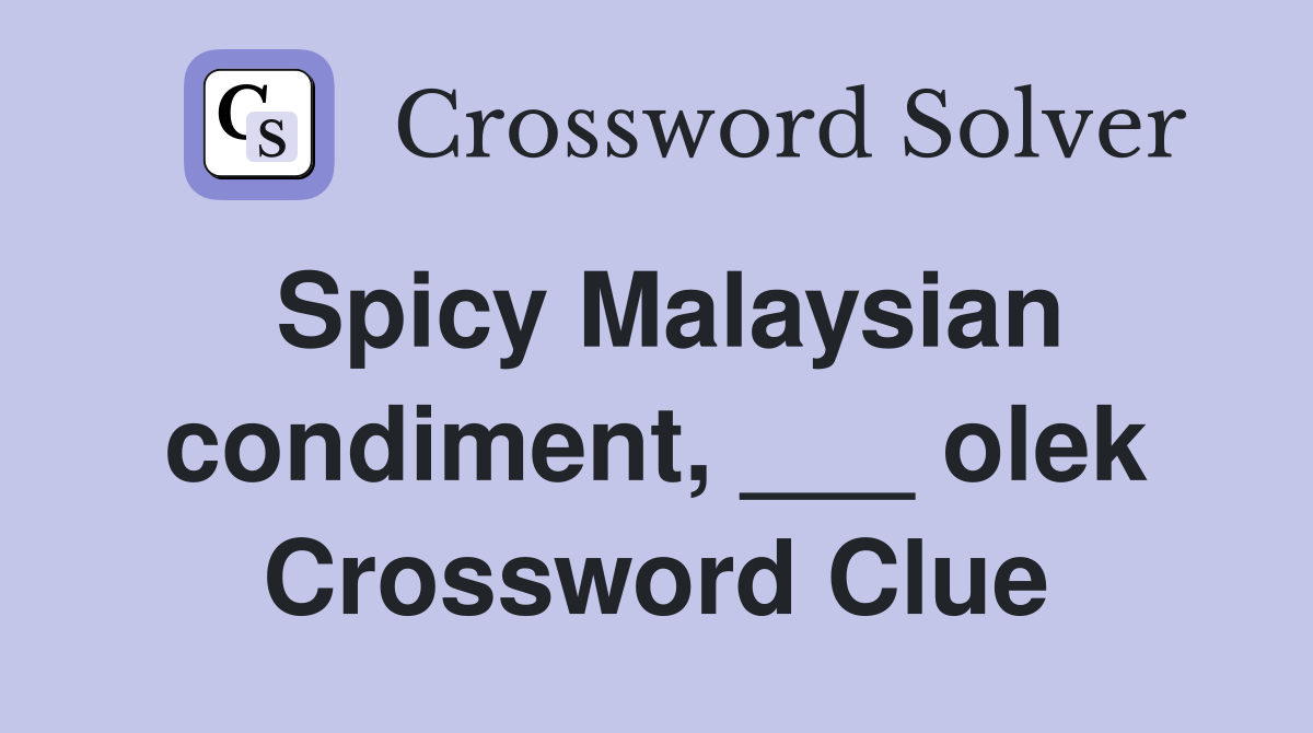 Spicy Malaysian condiment, ___ olek Crossword Clue