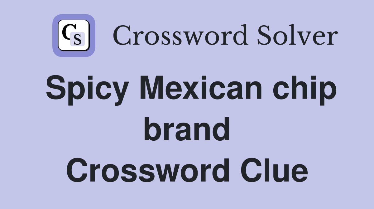 Spicy Mexican chip brand Crossword Clue