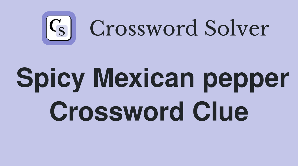 Spicy Mexican pepper Crossword Clue