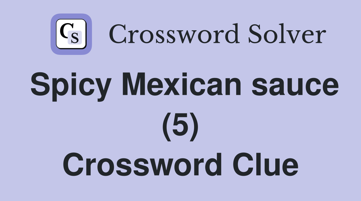 Spicy Mexican sauce (5) Crossword Clue