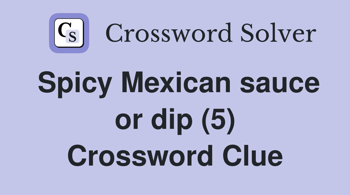 Spicy Mexican sauce or dip (5) Crossword Clue