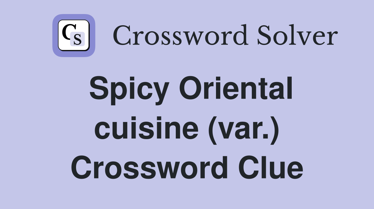 Spicy Oriental cuisine (var.) Crossword Clue