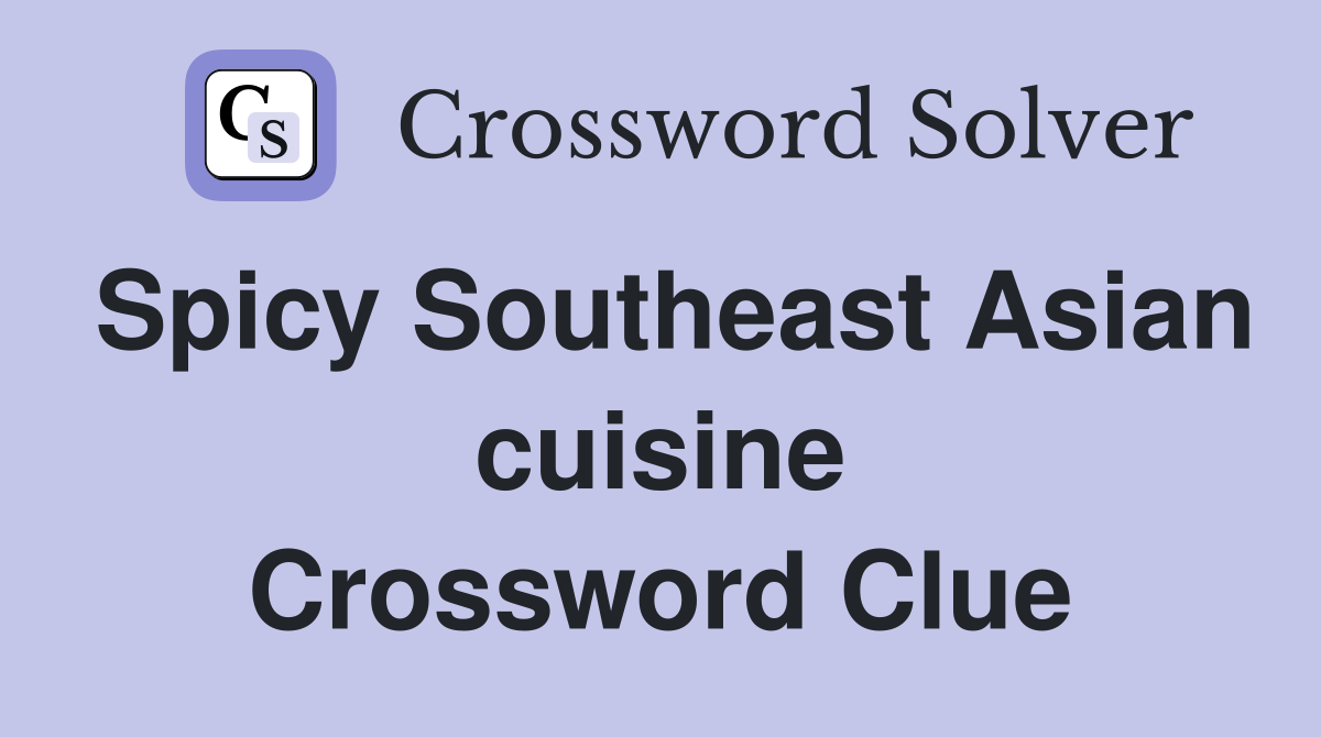 Spicy Southeast Asian cuisine Crossword Clue