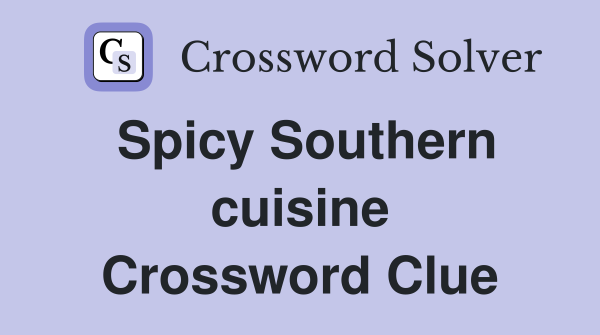Spicy Southern cuisine Crossword Clue