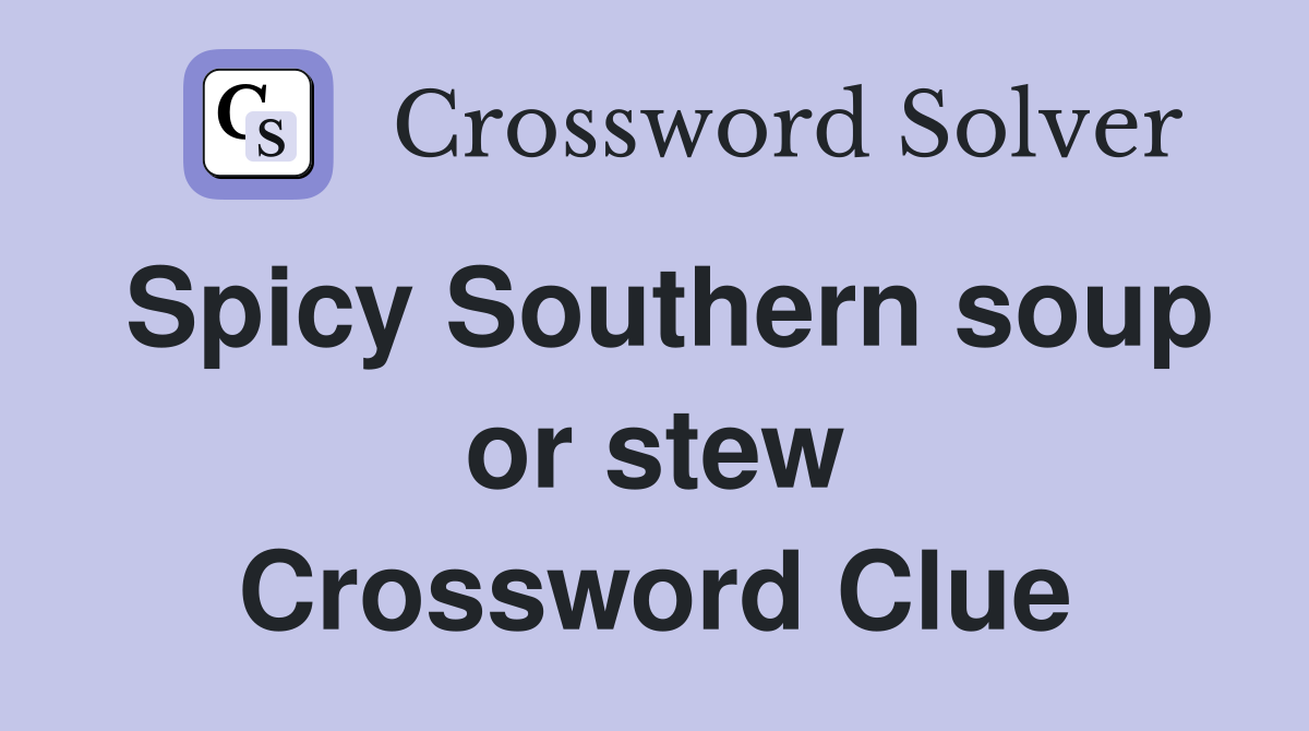 Spicy Southern soup or stew Crossword Clue