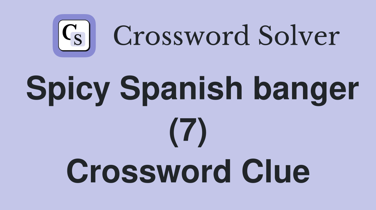Spicy Spanish banger (7) Crossword Clue