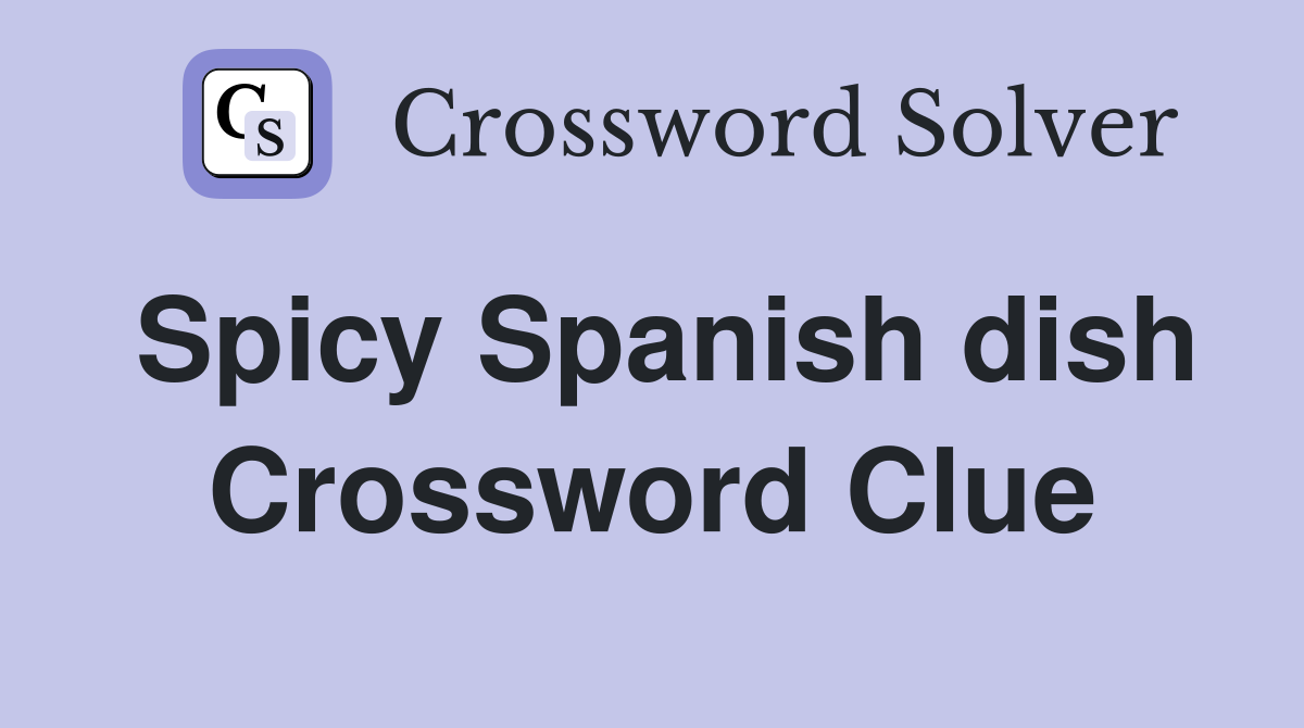 Spicy Spanish dish Crossword Clue