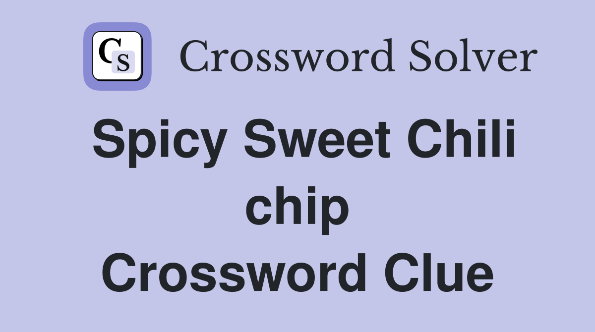 Spicy Sweet Chili chip Crossword Clue