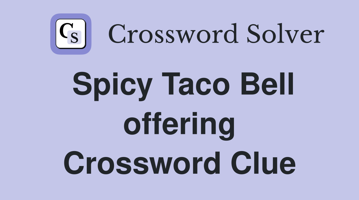 Spicy Taco Bell offering Crossword Clue