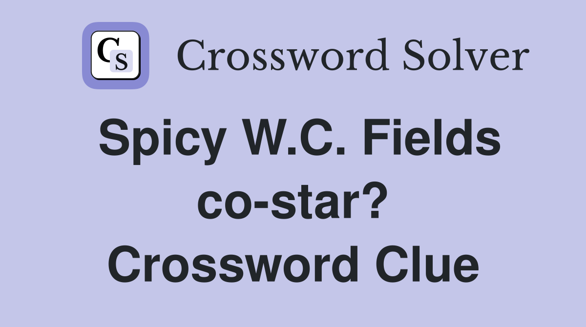 Spicy W.C. Fields co-star? Crossword Clue