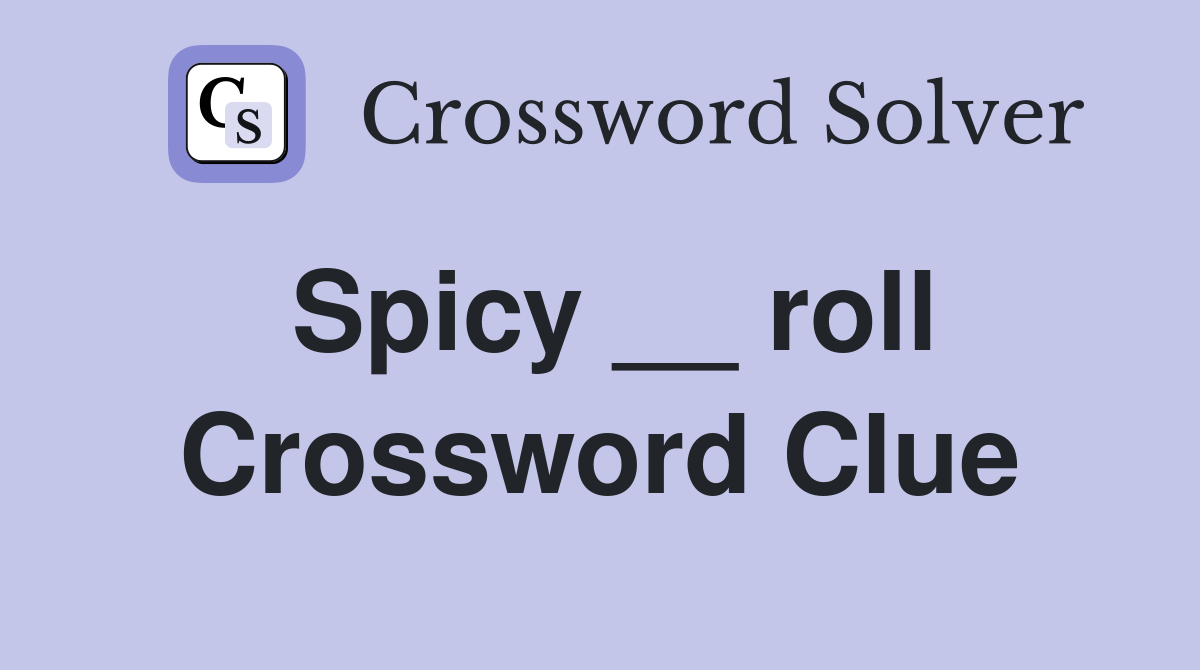 Spicy __ roll Crossword Clue