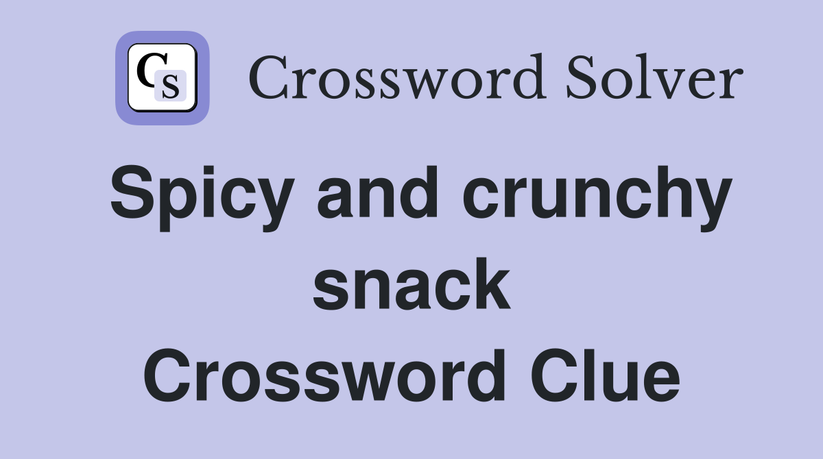 Spicy and crunchy snack Crossword Clue