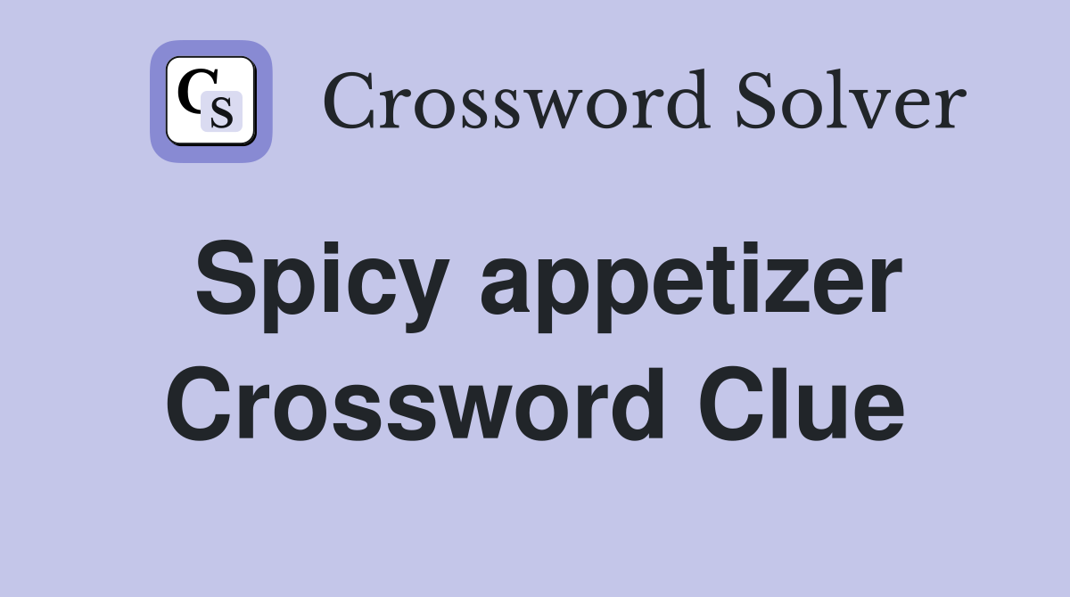 Spicy appetizer Crossword Clue