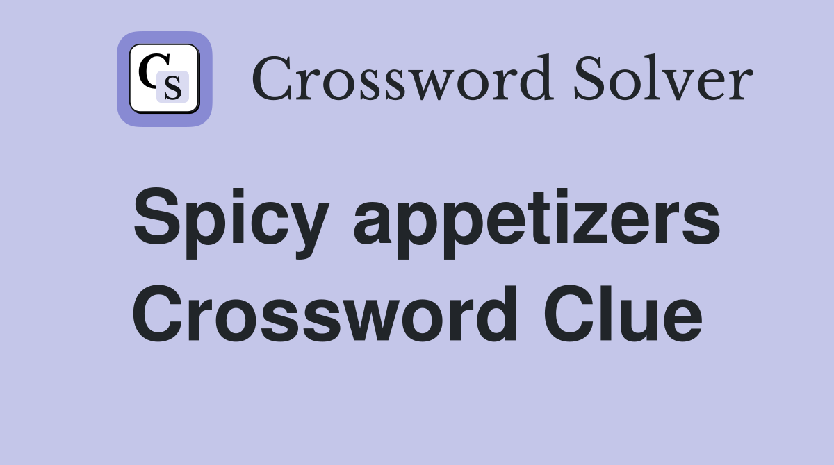 Spicy appetizers Crossword Clue