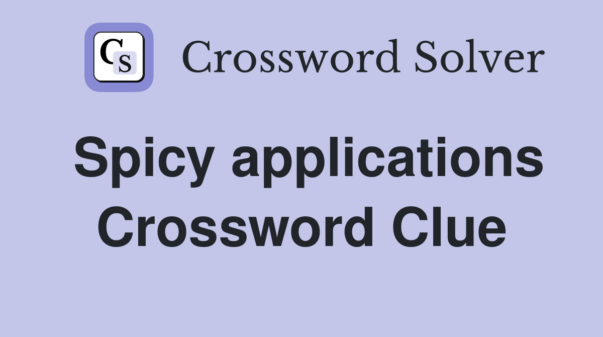 Spicy applications Crossword Clue