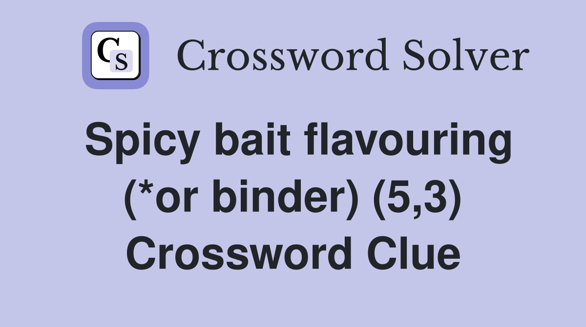 Spicy bait flavouring (*or binder) (5,3) Crossword Clue