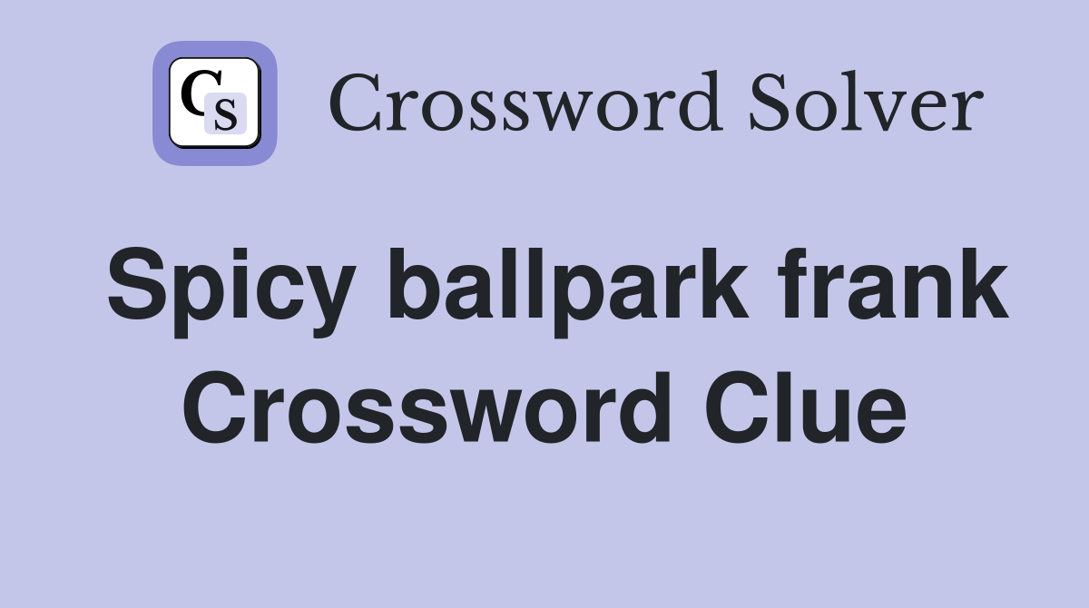Spicy ballpark frank Crossword Clue