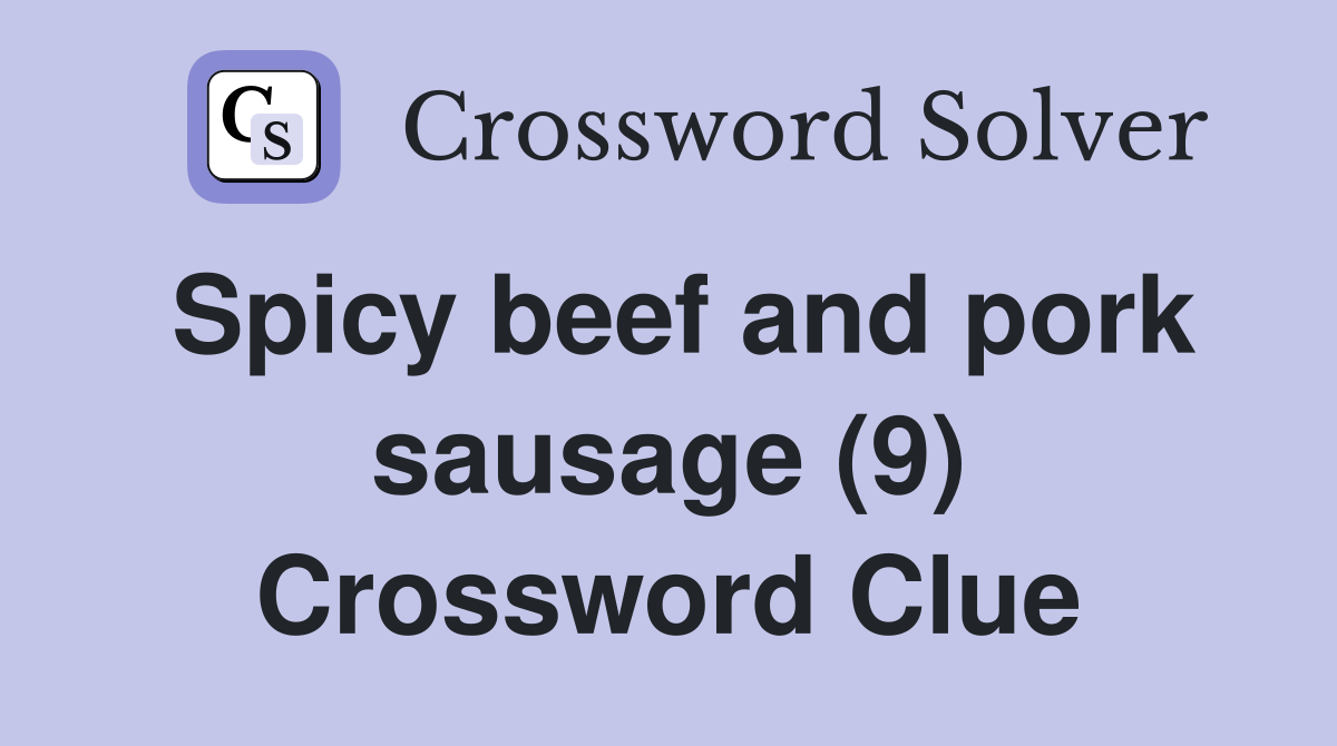 Spicy beef and pork sausage (9) Crossword Clue