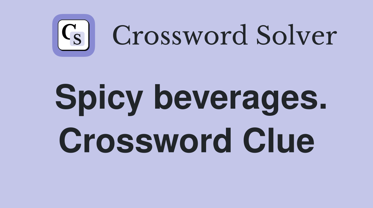 Spicy beverages. Crossword Clue
