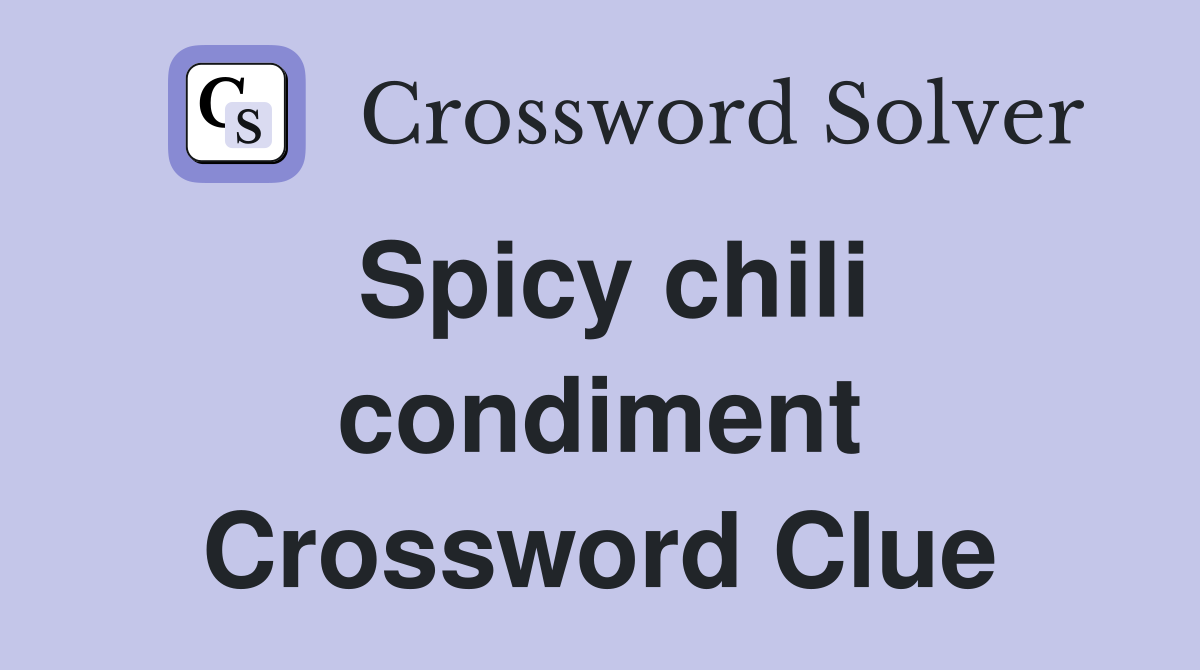 Spicy chili condiment Crossword Clue