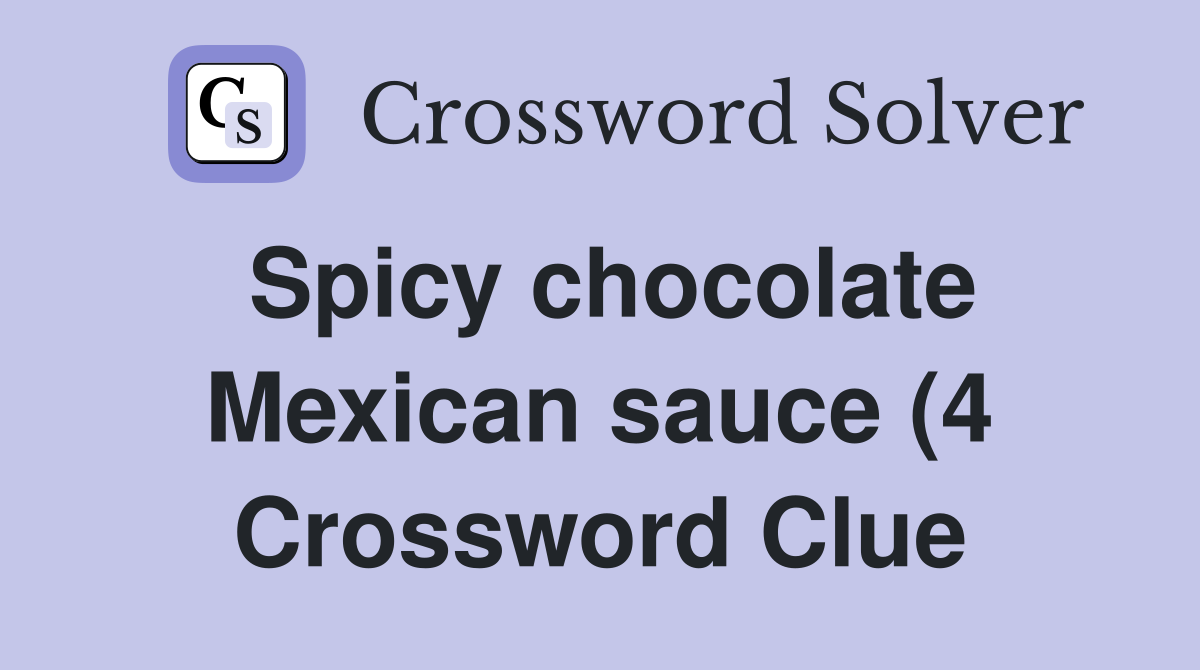Spicy chocolate Mexican sauce (4) Crossword Clue Answers Crossword Spicy chocolate Mexican sauce (4) Crossword Clue Answers Crossword
