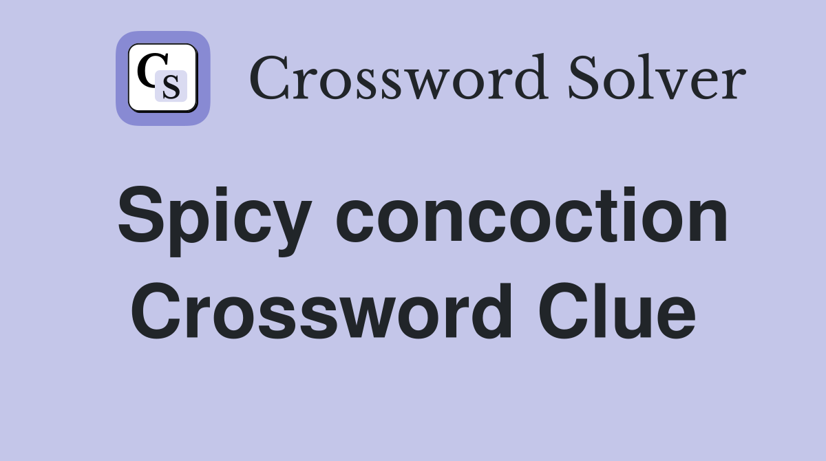 Spicy concoction Crossword Clue