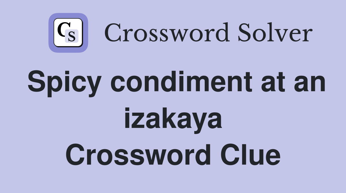 Spicy condiment at an izakaya Crossword Clue