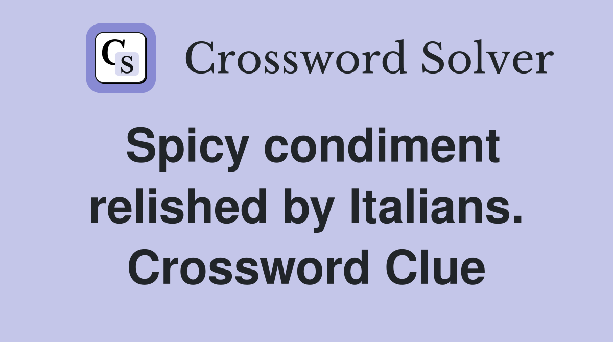 Spicy condiment relished by Italians. Crossword Clue