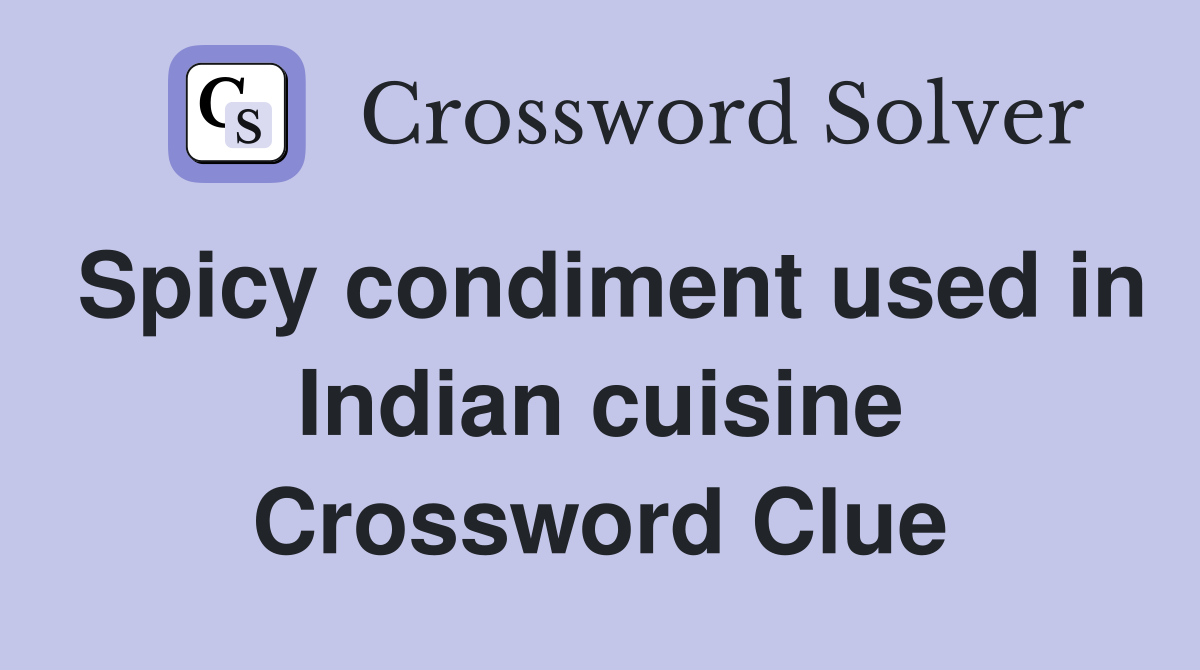 Spicy condiment used in Indian cuisine Crossword Clue