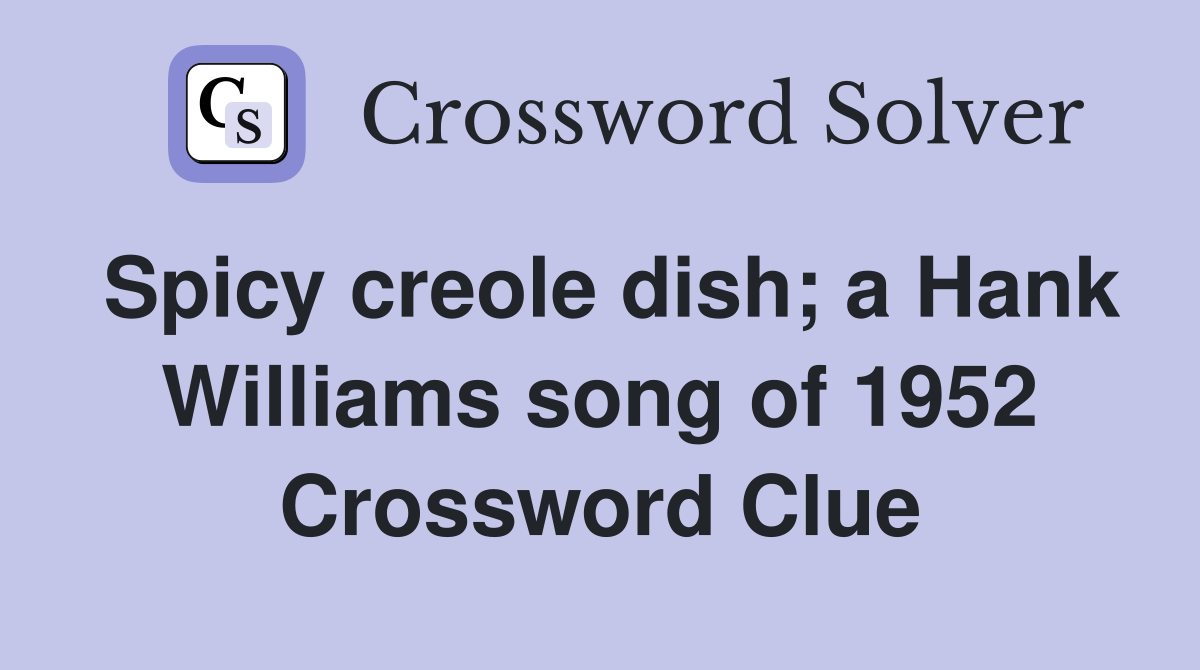 Spicy creole dish; a Hank Williams song of 1952 Crossword Clue