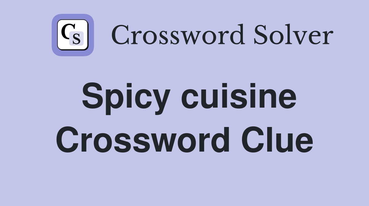 Spicy cuisine Crossword Clue