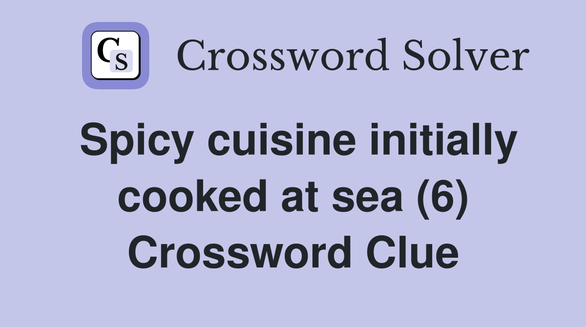 Spicy cuisine initially cooked at sea (6) Crossword Clue