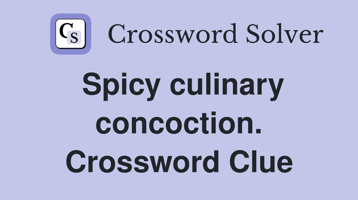 Spicy culinary concoction. Crossword Clue