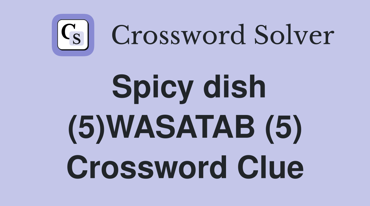 Spicy dish (5)WASATAB (5) Crossword Clue