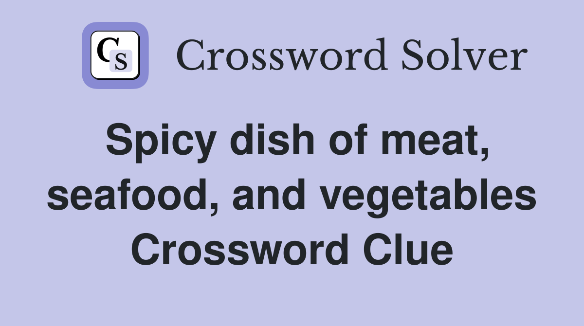 Spicy dish of meat, seafood, and vegetables Crossword Clue