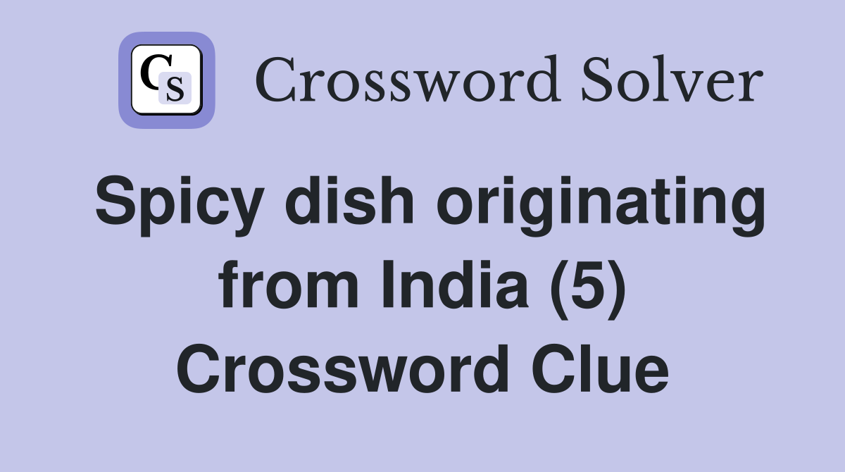 Spicy dish originating from India (5) Crossword Clue