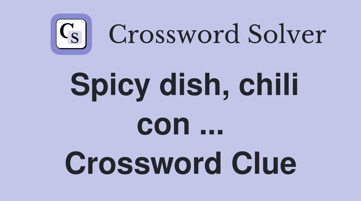 Spicy dish, chili con ... Crossword Clue