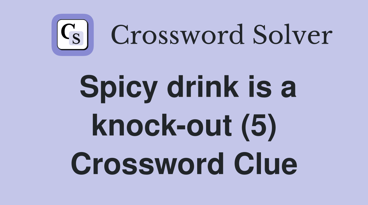 Spicy drink is a knock-out (5) Crossword Clue
