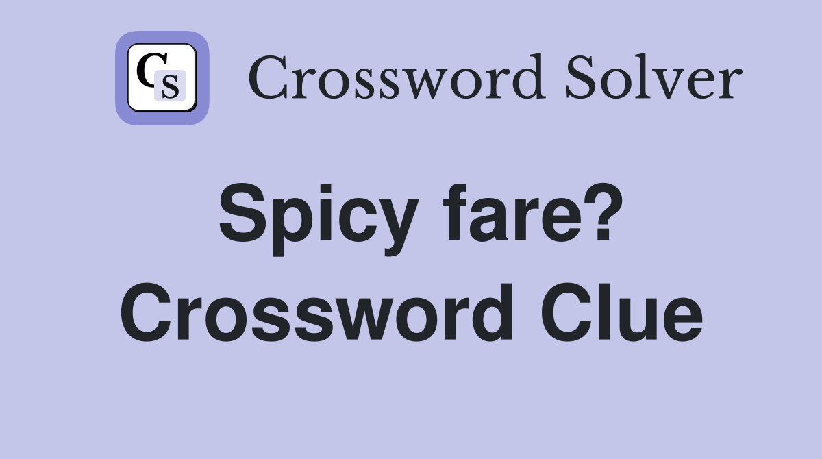 Spicy fare? Crossword Clue