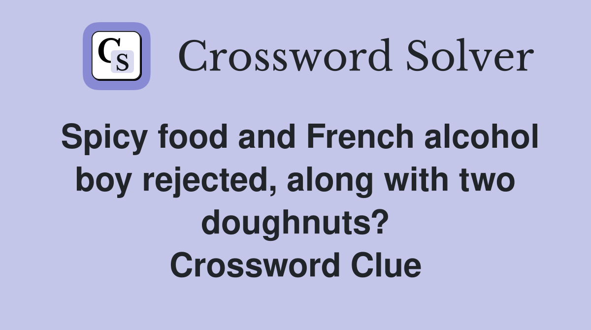 Spicy food and French alcohol boy rejected, along with two doughnuts? Crossword Clue